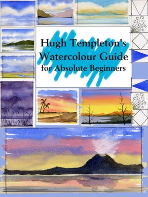 cover image of Hugh Templeton's Watercolour Guide for Absolute Beginners